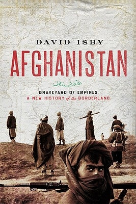 Afghanistan: Graveyard of Empires: A New History of the Borderlands Paperback Pegasus Books