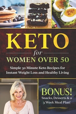 Keto for Women Over 50: Simple 30 Minute Keto Recipes for Instant Weight Loss and Healthy Living: Keto Cookbook, Lose Weight Without Dieting by Corcoran, Karen