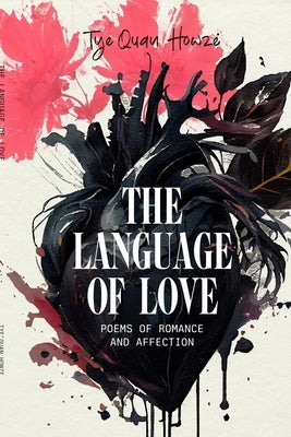 The Language of Love: Poems of Romance and Affection by Howze, Tye'quan