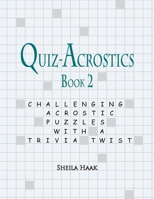 Quiz-Acrostics Book 2: Challenging Acrostic Puzzles with a Trivia Twist Paperback Puzzleworm