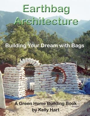 Earthbag Architecture: Building Your Dream with Bags Paperback Hartworks