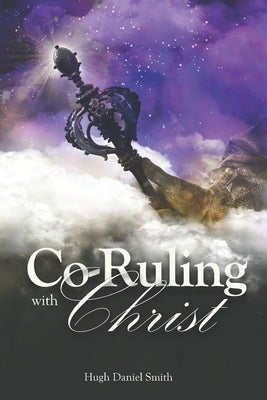 Co-Ruling with Christ: Practical Tools for Kingdom Dominion Paperback Independently Published