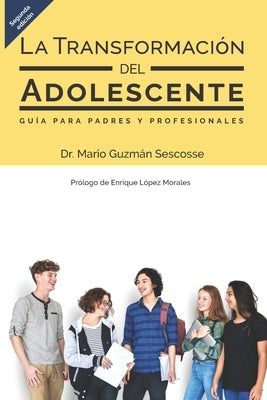 La transformación del adolescente: Guía para padres y profesionales by López Morales, Enrique E.