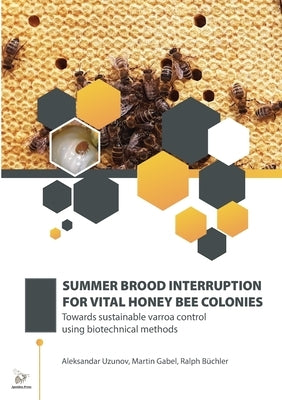 Summer Brood Interruption for Vital Honey Bee Colonies by Uzunov, Aleksandar