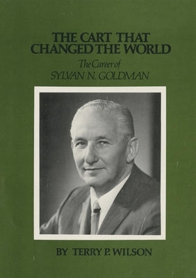 The Cart That Changed the World: The Career of Sylvan N. Goldman Paperback University of Oklahoma Press