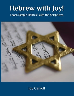 Hebrew with Joy!: Learn Simple Hebrew with the Scriptures by Carroll, Joy Lynn