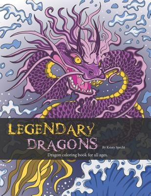Legendary Dragons: Dragon Coloring book for all ages Paperback Kristy J Specht