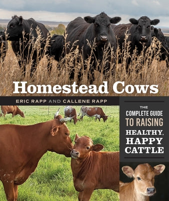 Homestead Cows: The Complete Guide to Raising Healthy, Happy Cattle Paperback New Society Publishers