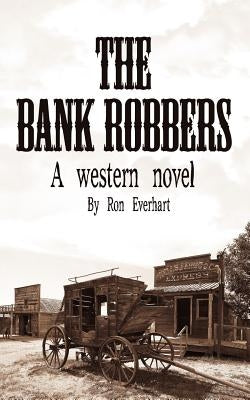 The Bank Robbers: A western novel by Everhart, Ron