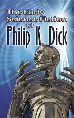The Early Science Fiction of Philip K. Dick Paperback Dover Publications