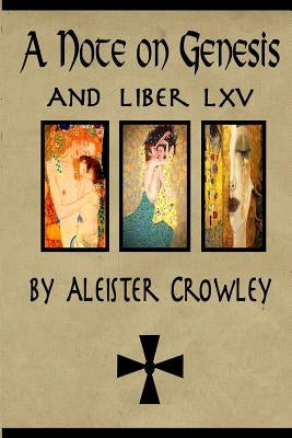 A Note on Genesis and Liber 65 by Aleister Crowley: Two short works by Aleister Crowley Paperback Createspace Independent Publishing Platform