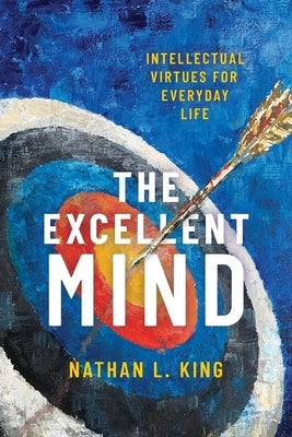 Excellent Mind: Intellectual Virtues for Everyday Life Paperback Oxford University Press, USA