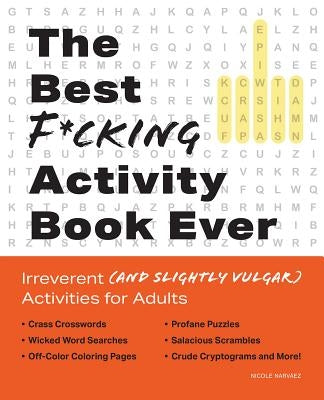 Best F*cking Activity Book Ever: Irreverent (and Slightly Vulgar) Activities for Adults by Narvaez, Nicole