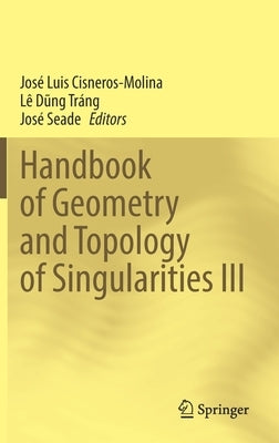 Handbook of Geometry and Topology of Singularities III by Cisneros-Molina, José Luis