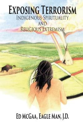 Exposing Terrorism: Indigenous Spirituality and Religious Extremism Paperback Createspace Independent Publishing Platform