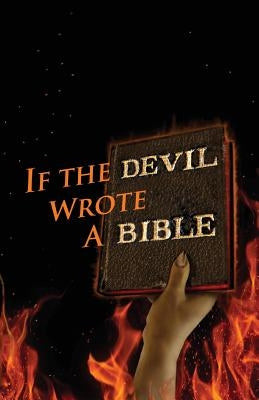 If the Devil Wrote a Bible by Philpott, Kent Allan