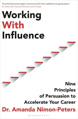 Working with Influence: Nine Principles of Persuasion to Accelerate Your Career by Nimon-Peters, Amanda