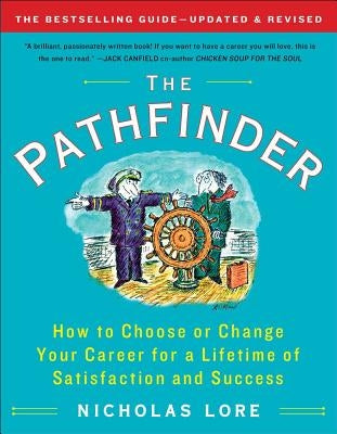 The Pathfinder: How to Choose or Change Your Career for a Lifetime of Satisfaction and Success by Lore, Nicholas
