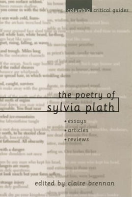 The Poetry of Sylvia Plath: Essays, Articles, Reviews by Brennan, Claire