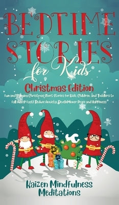 Bedtime Stories for Kids: Christmas Edition - Fun and Calming Christmas Short Stories for Kids, Children and Toddlers to Fall Asleep Fast! Reduc by Mindfulness Meditations, Kaizen