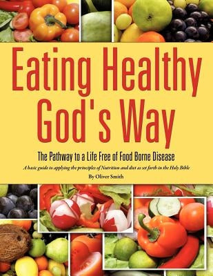 Eating Healthy God's Way by Smith, Oliver