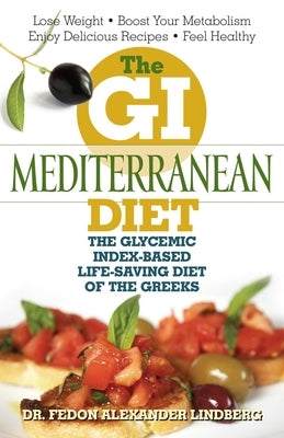 GI Mediterranean Diet: The Glycemic Index-Based Life-Saving Diet of the Greeks by Lindberg, Fedon Alexander