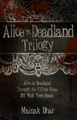 Alice in Deadland Trilogy by Dhar, Mainak