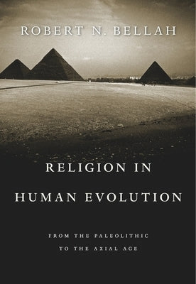 Religion in Human Evolution: From the Paleolithic to the Axial Age Belknap Press
