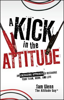 A Kick in the Attitude by Glenn, Sam