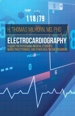 Electrocardiography: A Guide for Physicians, Medical Students, Nurse Practitioners, and other Healthcare Providers Paperback Brown Walker Press (FL)