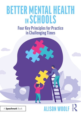 Better Mental Health in Schools: Four Key Principles for Practice in Challenging Times by Woolf, Alison