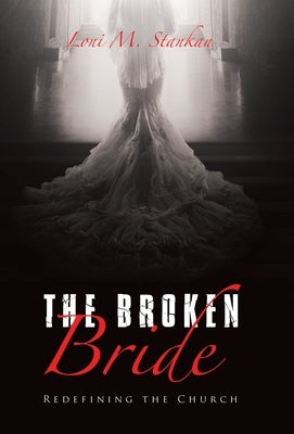 The Broken Bride: Redefining the Church by Stankan, Loni M.