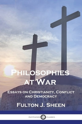 Philosophies at War: Essays on Christianity, Conflict and Democracy Paperback Pantianos Classics