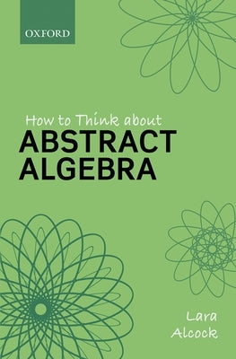 How to Think about Abstract Algebra Paperback Oxford University Press, USA