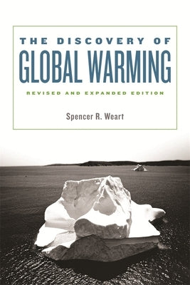 Discovery of Global Warming: Revised and Expanded Edition (Revised, Expanded) by Weart, Spencer R.