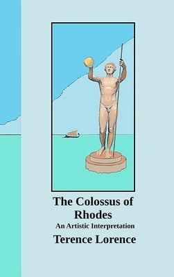 The Colossus of Rhodes by Lorence, Terence