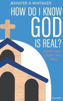 How Do I Know God is Real?: Volume 1 (2022 Edition) by Whitaker, Jennifer a.