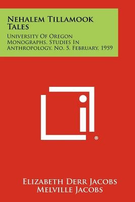 Nehalem Tillamook Tales: University of Oregon Monographs, Studies in Anthropology, No. 5, February, 1959 Paperback Literary Licensing, LLC