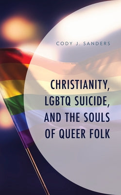 Christianity, LGBTQ Suicide, and the Souls of Queer Folk Paperback Lexington Books