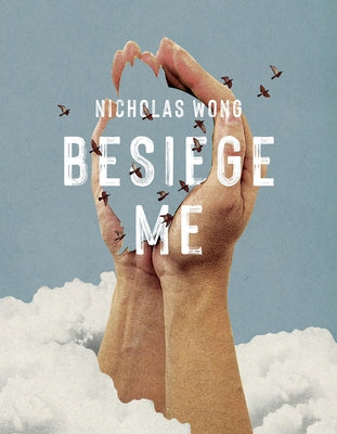 Besiege Me by Wong, Nicholas