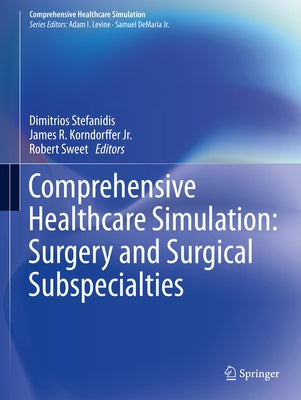 Comprehensive Healthcare Simulation: Surgery and Surgical Subspecialties by Stefanidis, Dimitrios