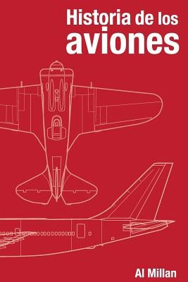 Historia de los aviones by Millan, Al