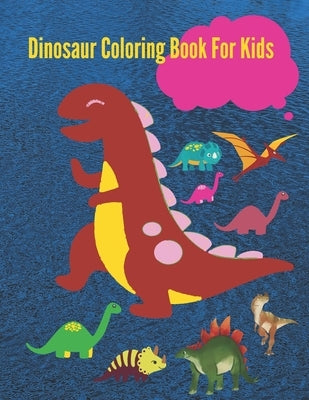Dinosaur Coloring Book For Kids: Beautiful dinosaur coloring book for girls, boys, toddlers, preschoolers, kids 3-8 Paperback Independently Published