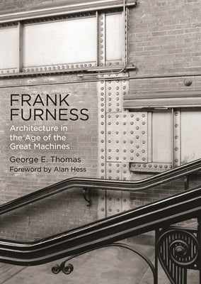 Frank Furness: Architecture in the Age of the Great Machines Paperback University of Pennsylvania Press