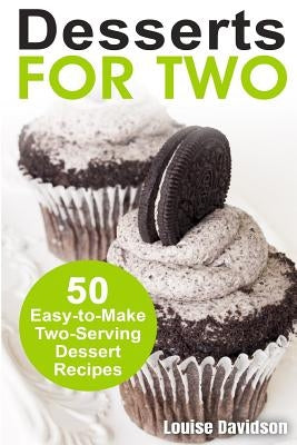 Desserts for Two: 50 Easy-to-Make Two-Serving Dessert Recipes Paperback Createspace Independent Publishing Platform