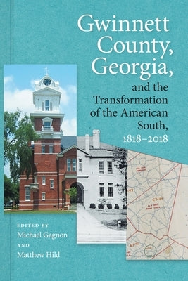 Gwinnett County, Georgia, and the Transformation of the American South, 1818-2018 Paperback University of Georgia Press
