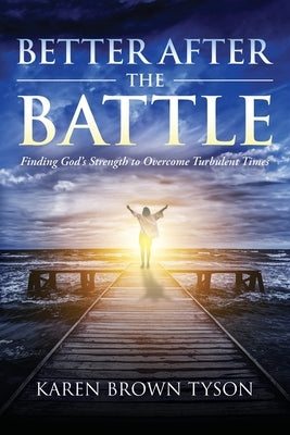 Better After the Battle: Finding God's Strength to Overcome Turbulent Times Paperback Constant Communicators