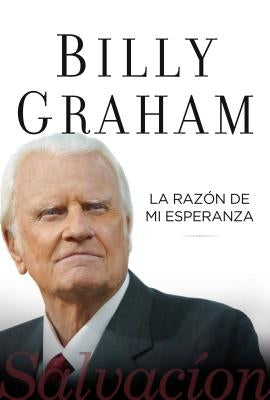 La Razón de Mi Esperanza: Salvación by Graham, Billy