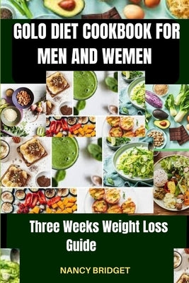 Golo Diet Cookbook for Men and Wemen: Three Weeks Weight Loss Guide by Bridget, Nancy