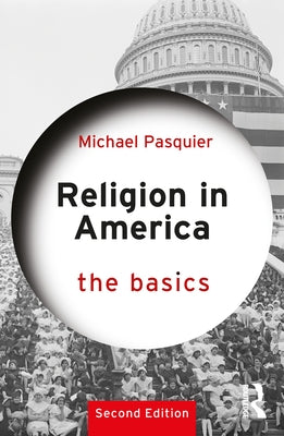 Religion in America: The Basics by Pasquier, Michael